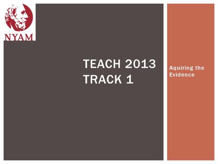 Aquiring the Evidence TEACH 2013 TRACK 1.  Therapy  Utility  Performance  Likelihood  Diagnosis  Utility  Performance  Likelihood  Prognosis.