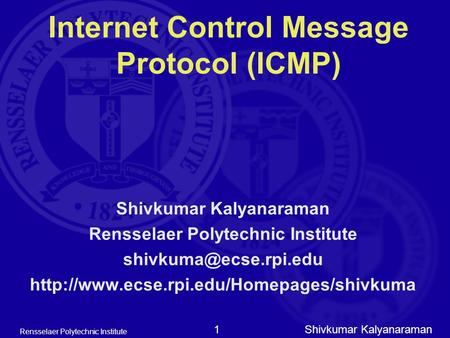 Shivkumar Kalyanaraman Rensselaer Polytechnic Institute 1 Internet Control Message Protocol (ICMP) Shivkumar Kalyanaraman Rensselaer Polytechnic Institute.