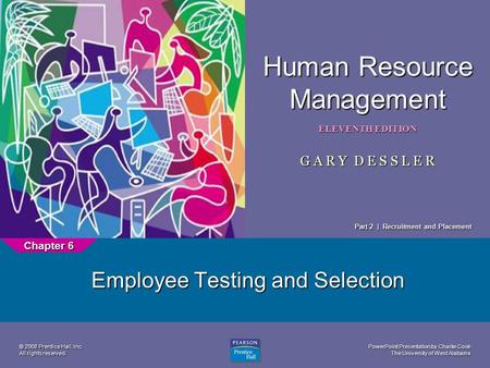 PowerPoint Presentation by Charlie Cook The University of West Alabama 1 Human Resource Management ELEVENTH EDITION G A R Y D E S S L E R © 2008 Prentice.