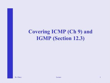 Covering ICMP (Ch 9) and IGMP (Section 12.3)