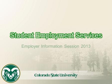 Employer Information Session 2013. Student Employment Website ses.colostate.edu.