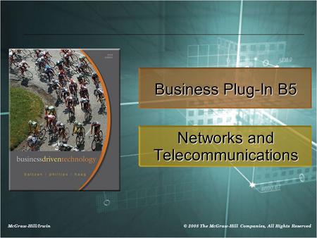 McGraw-Hill/Irwin © 2008 The McGraw-Hill Companies, All Rights Reserved Business Plug-In B5 Networks and Telecommunications.