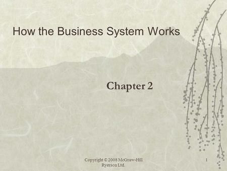 Copyright © 2008 McGraw-Hill Ryerson Ltd. 1 Chapter 2 How the Business System Works.