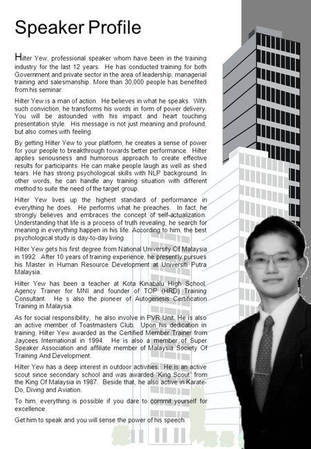 Speaker Profile H ilter Yew, professional speaker whom have been in the training industry for the last 12 years. He has conducted training for both Government.