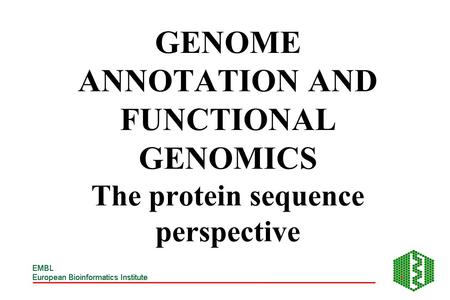 GENOME ANNOTATION AND FUNCTIONAL GENOMICS The protein sequence perspective.