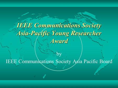 IEEE Communications Society Asia-Pacific Young Researcher Award by IEEE Communications Society Asia Pacific Board.