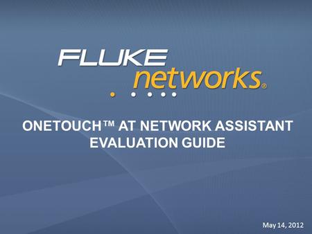 ONETOUCH™ AT NETWORK ASSISTANT EVALUATION GUIDE May 14, 2012.