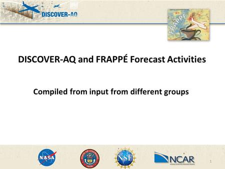 1 DISCOVER-AQ and FRAPPÉ Forecast Activities Compiled from input from different groups.