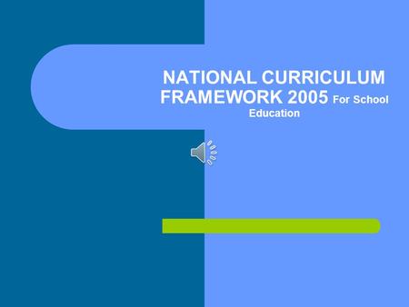 NATIONAL CURRICULUM FRAMEWORK 2005 For School Education.