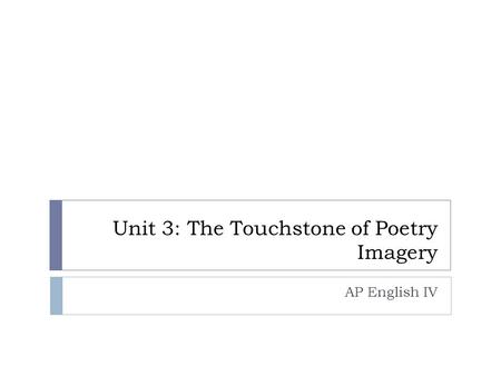 Unit 3: The Touchstone of Poetry Imagery