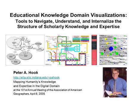 Educational Knowledge Domain Visualizations: Tools to Navigate, Understand, and Internalize the Structure of Scholarly Knowledge and Expertise Peter A.