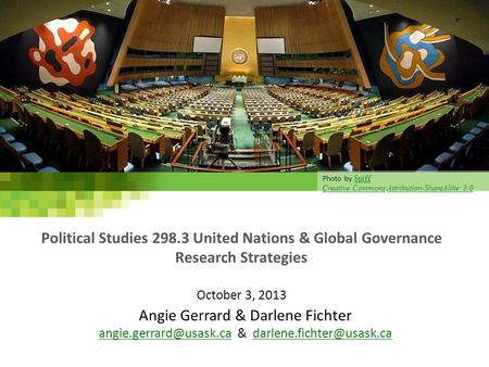 Political Studies 298.3 United Nations & Global Governance Research Strategies October 3, 2013 Angie Gerrard & Darlene Fichter