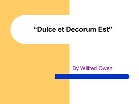 “Dulce et Decorum Est” By Wilfred Owen.