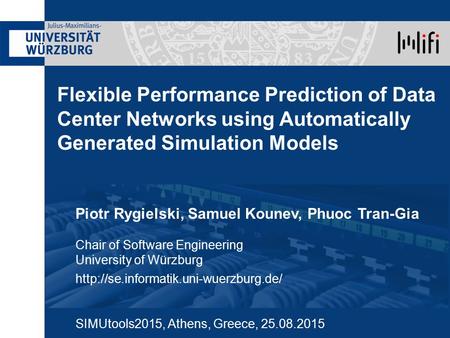 Flexible Performance Prediction of Data Center Networks using Automatically Generated Simulation Models Piotr Rygielski, Samuel Kounev, Phuoc Tran-Gia.