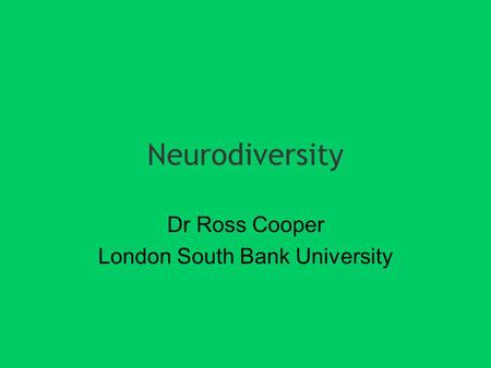 Neurodiversity Dr Ross Cooper London South Bank University.