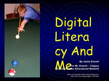 Digital Litera cy And Me By Jamie Everett For Mr. Everett – Calgary Schools/Galileo Educational Network Note: you can listen to this song as long as you.