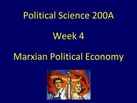 Political Science 200A Week 4 Marxian Political Economy.