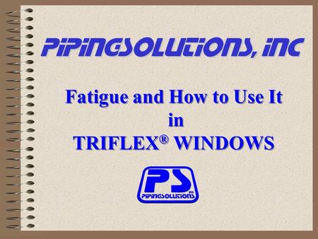 Fatigue and How to Use It in TRIFLEX ® WINDOWS Fatigue and How to Use It in TRIFLEX ® WINDOWS.