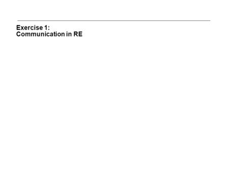 Exercise 1: Communication in RE. Seite 2/X Requirements Engineering Expressing what you mean... „I know you believe you understood what you think I said,