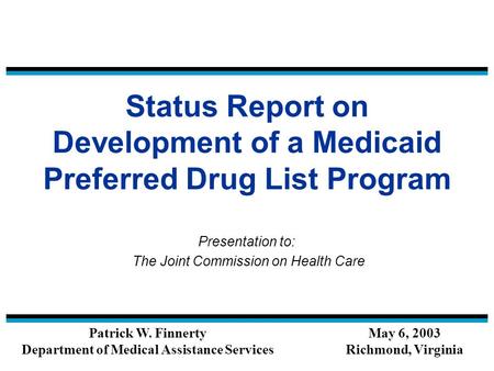 Status Report on Development of a Medicaid Preferred Drug List Program Presentation to: The Joint Commission on Health Care Patrick W. Finnerty Department.