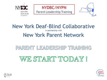 NYDBC/NYPN Parent Leadership Training. How We’ll Spend our Time Together Get to know one another Review what research has to say about family leadership.