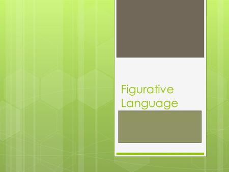 Figurative Language. How Do Authors Use Words  Literal Language: The words an author uses mean exactly what would be in the dictionary.  Ex. The river.