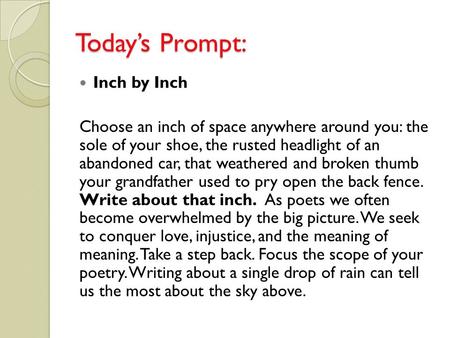 Today’s Prompt: Inch by Inch Choose an inch of space anywhere around you: the sole of your shoe, the rusted headlight of an abandoned car, that weathered.