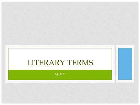 QUIZ LITERARY TERMS Which is the correct order of the parts of a story? Exposition Rising Action Turning Point Falling Action Resolution Action Meeting.