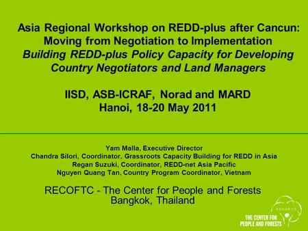 Yam Malla, Executive Director Chandra Silori, Coordinator, Grassroots Capacity Building for REDD in Asia Regan Suzuki, Coordinator, REDD-net Asia Pacific.