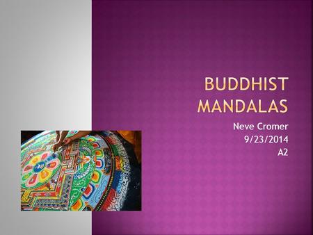 Neve Cromer 9/23/2014 A2.  The word Mandala is a Sanskrit word meaning “Circle”  The traditional Mandalas belong to the Tantric Hindu and in Tantric.