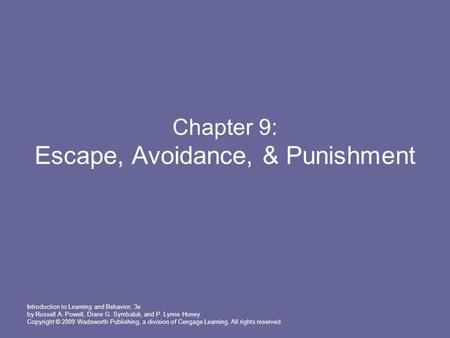 Introduction to Learning and Behavior, 3e by Russell A. Powell, Diane G. Symbaluk, and P. Lynne Honey Copyright © 2009 Wadsworth Publishing, a division.
