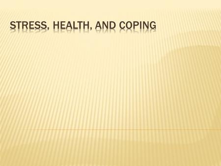  A negative emotional state in response to events that we perceive as taxing our resources or our ability to cope  Stressors—events that are perceived.