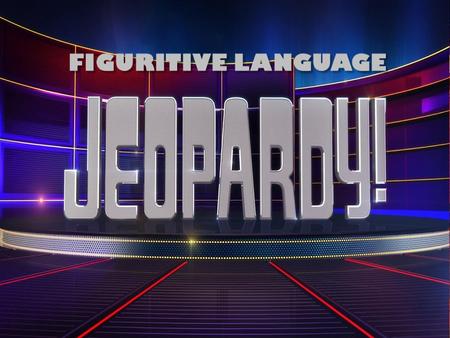 Jeopardy 100 200 100 200 300 400 Bonus 300 400 500 100 200 300 400 500 100 200 300 400 500 100 200 300 400 500 Simile & MetaphorPersonificationHyperbole.