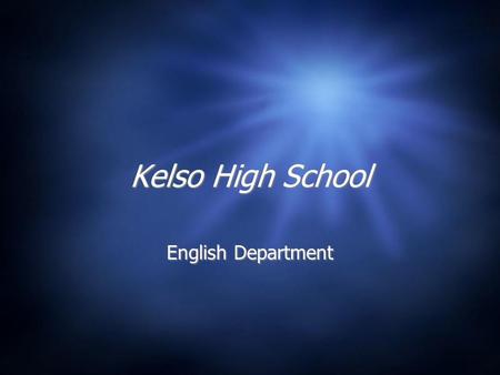 Kelso High School English Department. Over the next few weeks I will: 1. Become a different person; 2. Inhabit a new world; 3. Defend my country from.