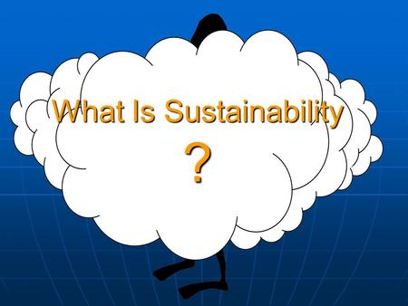 What Is Sustainability ?. Something is sustainable if it is able to be maintained. The dictionary defines Sustainability as;