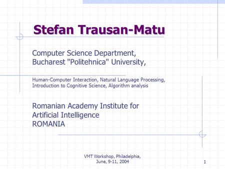 VMT Workshop, Philadelphia, June, 9-11, 20041 Stefan Trausan-Matu Computer Science Department, Bucharest Politehnica University, Human-Computer Interaction,