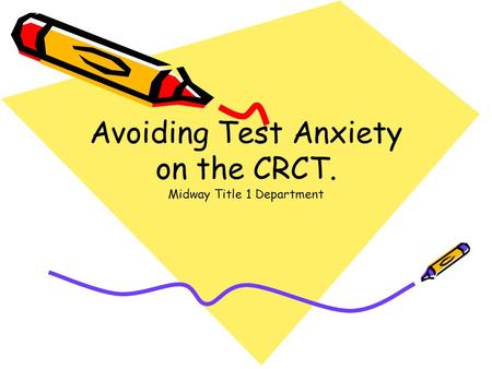 Avoiding Test Anxiety on the CRCT. Midway Title 1 Department.