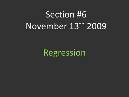 Section #6 November 13 th 2009 Regression. First, Review Scatter Plots A scatter plot (x, y) x y A scatter plot is a graph of the ordered pairs (x, y)