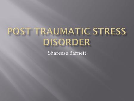 Shareese Barnett.  Reliving the event  Avoiding situations that remind you of the event  Feeling numb  Suddenly become angry or irritable.  Have.