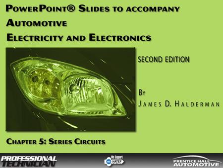 Automotive Electricity and Electronics, 2/e By James D Halderman © 2009 Pearson Education, Inc. Pearson Prentice Hall - Upper Saddle River, NJ 07458 OBJECTIVES.