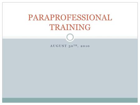 AUGUST 30 TH, 2010 PARAPROFESSIONAL TRAINING. MEET INDIVIDUAL NEEDS OF STUDENTS WITH DISABILITIES THROUGH PARTNERSHIPS THAT PROMOTE LIFE-LONG LEARNING.