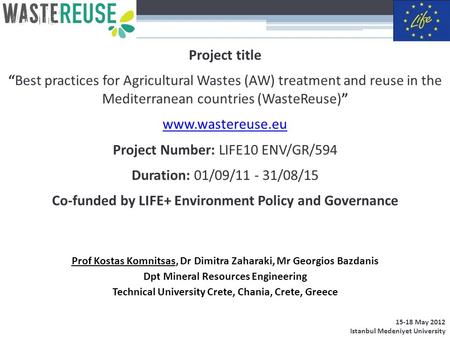 15-18 May 2012 Istanbul Medeniyet University Project title “Best practices for Agricultural Wastes (AW) treatment and reuse in the Mediterranean countries.