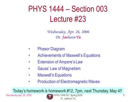 Wendesday, Apr. 26, 2006PHYS 1444-501, Spring 2006 Dr. Jaehoon Yu 1 PHYS 1444 – Section 003 Lecture #23 Wednesday, Apr. 26, 2006 Dr. Jaehoon Yu Phasor.