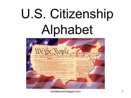 Uscitizenpod.blogspot.com1 U.S. Citizenship Alphabet.