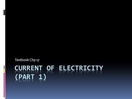 Textbook Chp 17. Topics  Current  Electromotive Force  Potential Difference  Resistance.