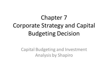 Chapter 7 Corporate Strategy and Capital Budgeting Decision