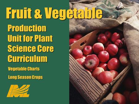 Fruit & Vegetable Production Unit for Plant Science Core Curriculum Vegetable Charts Long Season Crops Fruit & Vegetable Production Unit for Plant Science.