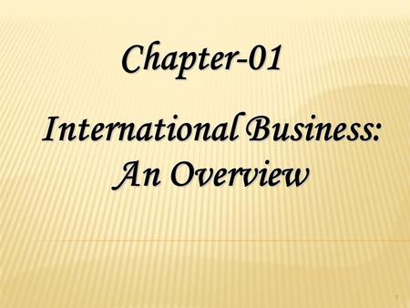 1 International Business: An Overview Chapter-01.