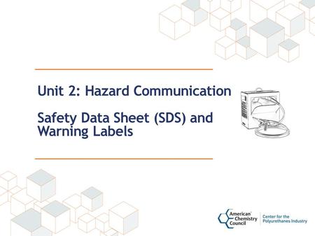 Unit 2: Hazard Communication Safety Data Sheet (SDS) and Warning Labels.