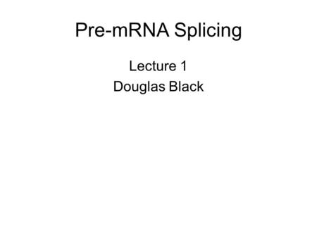 Pre-mRNA Splicing Lecture 1 Douglas Black. Fig. 12-2 The most complex RNA processing reaction is pre-mRNA splicing. Most genes in metazoan (multicellular)